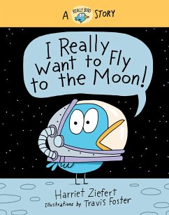 I Really Want to Fly to the Moon! - Ziefert, Harriet
