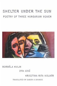 Shelter under the Sun: Poetry of Three Hungarian Women - Izsó, Zita; Molnár, Krisztina Rita; Kulin, Borbala