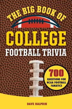 The Big Book of College Football Trivia: 700 Questions for NCAA Football Fanatics - Halprin, David