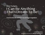 Dear Future, I Can Be Anything That I Dream to Be: A Book for Little Kids with Big Dreams and Bigger Imagination