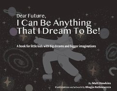 Dear Future, I Can Be Anything That I Dream to Be: A Book for Little Kids with Big Dreams and Bigger Imagination - Hawkins, Matt