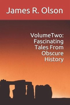 Volume Two: Fascinating Tales From Obscure History - Olson, James R.