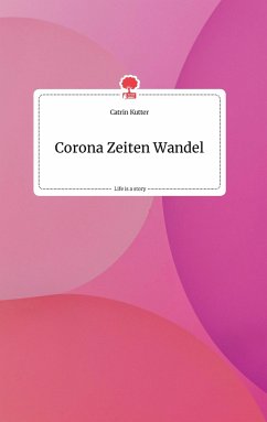 Corona Zeiten Wandel. Life is a Story - story.one - Kutter, Catrin