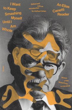 I Want to Keep Smashing Myself Until I Am Whole - Canetti, Elias