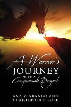 A Warrior's Journey with a Compassionate Dragon! - Arango, Ana V.; Cole, Christopher C.