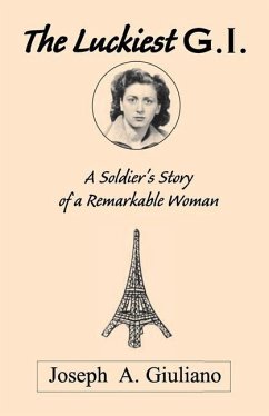 The Luckiest G.I.: A Soldier's Story of a Remarkable Woman - Giuliano, Joseph A.