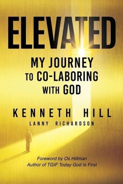 Elevated: My Journey to Co-Laboring With God - Hill, Kenneth; Richardson, Lanny