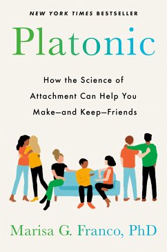 Platonic: How the Science of Attachment Can Help You Make--And Keep--Friends - Franco, Marisa G.