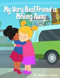 My Very Best Friend is Moving Away - Latter, Madalyn P.