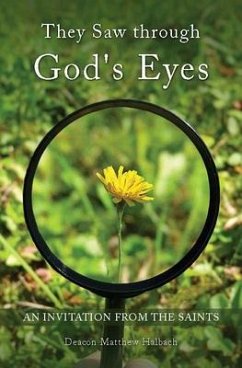 They Saw Through God's Eyes: An Invitation from Mary and the Saints - Halbach, Matthew