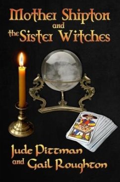 Mother Shipton and the Sister Witches - Roughton, Gail; Pittman, Jude