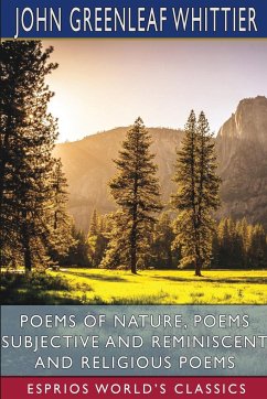 Poems of Nature, Poems Subjective and Reminiscent and Religious Poems (Esprios Classics) - Whittier, John Greenleaf