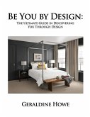 Be You by Design: The Ultimate Guide in Discovering You Through Design
