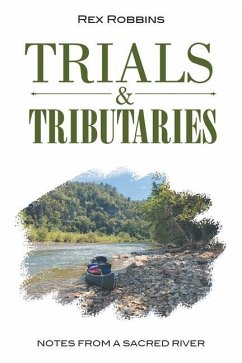 Trials & Tributaries: Notes from a Sacred River - Robbins, Rex