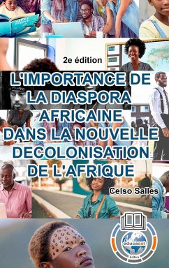 L'IMPORTANCE DE LA DIASPORA AFRICAINE DANS LA NOUVELLE DECOLONISATION DE L'AFRIQUE - Celso Salles - 2e édition - Salles, Celso