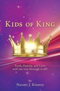 Kids of King: Faith, Family, and Love will see you through it all! - Kinney, Naomi J.