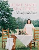 Home Made Beautiful: A Guide to Incorporating Cozy Farmhouse, French Elegance, & Kentucky Charm