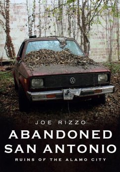 Abandoned San Antonio: Ruins of the Alamo - Rizzo, Joe