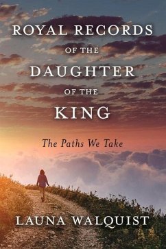 Royal Records of the Daughter of the King the Paths We Take - Walquist, Launa