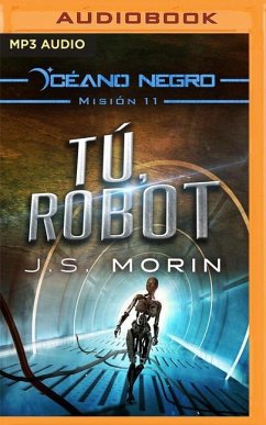 Tú, Robot (Narración En Castellano): Misión 11 de la Serie Océano Negro - Morin, J. S.