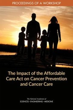 The Impact of the Affordable Care Act on Cancer Prevention and Cancer Care - National Academies of Sciences Engineering and Medicine; Health And Medicine Division; Board On Health Care Services; National Cancer Policy Forum