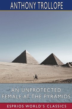 An Unprotected Female at the Pyramids (Esprios Classics) - Trollope, Anthony