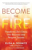 Become the Fire: Transform Your Chaos Into Career and Life Success