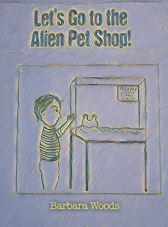 Let's Go to the Alien Pet Shop! - Woods, Barbara