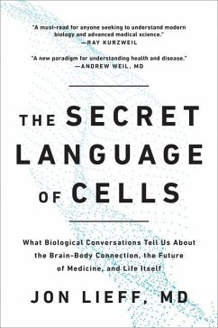 The Secret Language of Cells: What Biological Conversations Tell Us about the Brain-Body Connection, the Future of Medicine, and Life Itself - Lieff, Jon