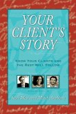 Your Client's Story: Know Your Clients and the Rest Will Follow
