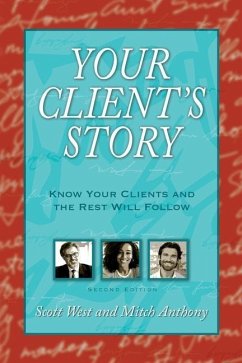 Your Client's Story: Know Your Clients and the Rest Will Follow - West, Scott; Anthony, Mitch