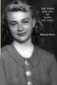 The Times and Life of Ilona Deutsch - Fekete, Michael