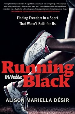 Running While Black: Finding Freedom in a Sport That Wasn't Built for Us - Desir, Alison Mariella