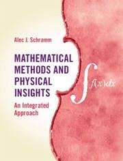 Mathematical Methods and Physical Insights - Schramm, Alec J. (Occidental College, Los Angeles)