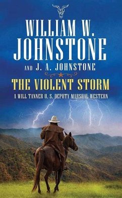 The Violent Storm: A Will Tanner U.S. Deputy Marshal Western - Johnstone, William W.; Johnstone, J. A.