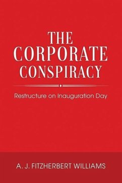 The Corporate Conspiracy: Restructure on Inauguration Day - Williams, A. J. Fitzherbert