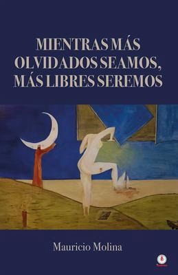 Mientras más olvidados seamos, más libres seremos (eBook, ePUB) Mientras más olvidados seamos, más libres seremos (eBook, ePUB)