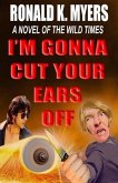 I'm Gonna Cut Your Ears Off