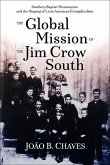 The Global Mission of the Jim Crow South: Southern Baptist Missionaries and the Shaping of Latin American Evangelicalism