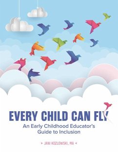 Every Child Can Fly: An Early Childhood Educator's Guide to Inclusion - Kozlowski, Jani