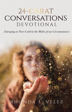 24-Carat Conversations Devotional: Emerging as Pure Gold in the Midst of our Circumstances - Velez, Rhonda L.