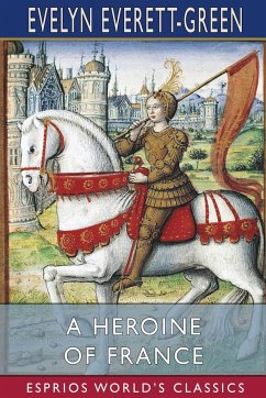 A Heroine of France (Esprios Classics) - Everett-Green, Evelyn