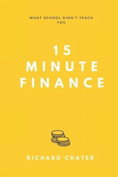 15 Minute Finance: What School Didn't Teach You - Chater, Richard