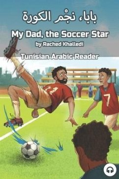 My Dad, the Soccer Star: Tunisian Arabic Reader - Khalledi, Rached; Aldrich, Matthew
