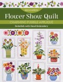 Flower Show Quilt: Charming Fusible Appliqué - Embellish with Hand Embroidery
