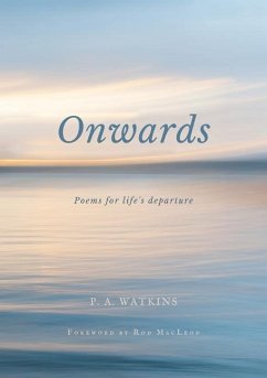 Onwards: Poems for life's departure - Watkins, P. A.