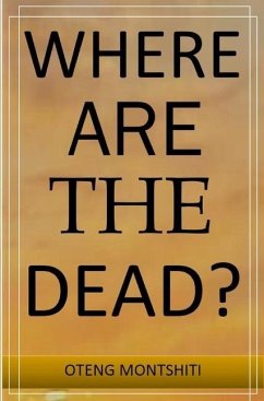 Where are the dead? - Montshiti, Oteng