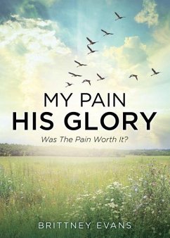 My Pain His Glory: Was the pain worth it? - Evans, Brittney