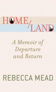 Home/Land: A Memoir of Departure and Return - Mead, Rebecca