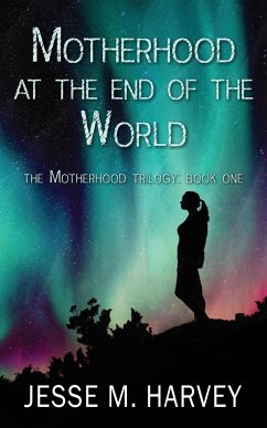 Motherhood at the End of the World - Harvey, Jesse M